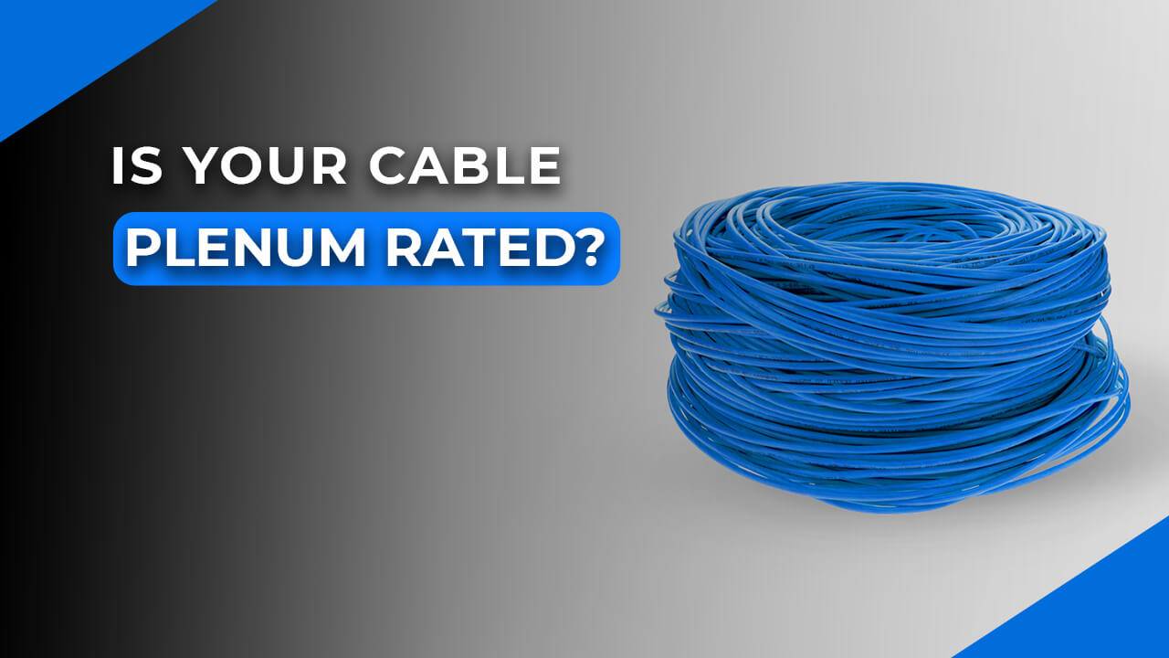 How to Identify Plenum Cable: Is Your Cat6 Plenum Rated?